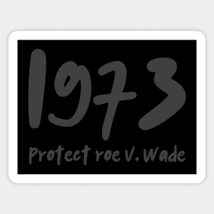 1973 Protect Roe V Wade (subtle gray on black) Sticker